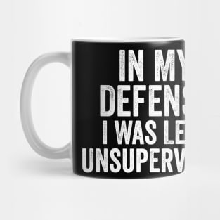 In My Defense I Was Left Unsupervised Mug